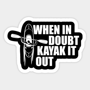 Kayak - When in doubt kayak it out w Sticker